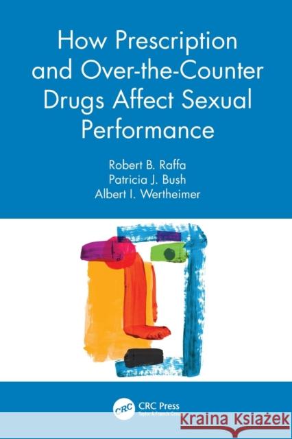 How Prescription and Over-The-Counter Drugs Affect Sexual Performance Raffa, Robert B. 9780367490577 CRC Press