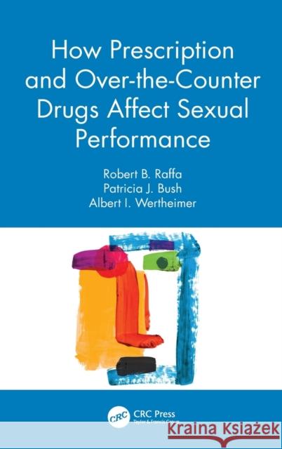 How Prescription and Over-The-Counter Drugs Affect Sexual Performance Raffa, Robert B. 9780367490591 CRC Press