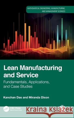 Lean Manufacturing and Service: Fundamentals, Applications, and Case Studies Kanchan Das Miranda Dixon 9780367490669 CRC Press