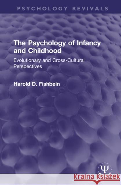 The Psychology of Infancy and Childhood: Evolutionary and Cross-Cultural Perspectives Harold D. Fishbein 9780367490690 Routledge
