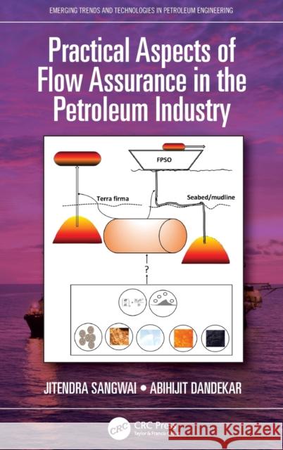 Practical Aspects of Flow Assurance in the Petroleum Industry Jitendra Sangwai Abihijit Dandekar 9780367490744 CRC Press