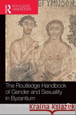 Routledge Handbook of Gender and Sexuality in Byzantium Mati Meyer Charis Messis 9780367490935 Routledge