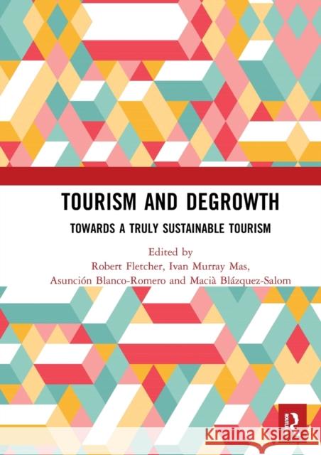 Tourism and Degrowth: Towards a Truly Sustainable Tourism Robert Fletcher Ivan Murra Asunci 9780367490980 Routledge