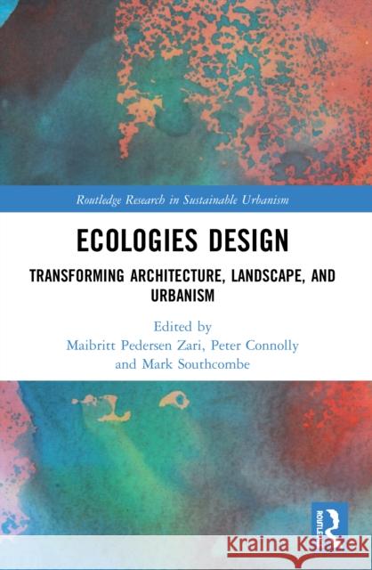 Ecologies Design: Transforming Architecture, Landscape, and Urbanism  9780367491055 Routledge