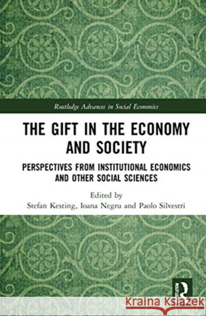 The Gift in the Economy and Society: Perspectives from Institutional Economics and Other Social Sciences Stefan Kesting Ioana Negru Paolo Silvestri 9780367491062