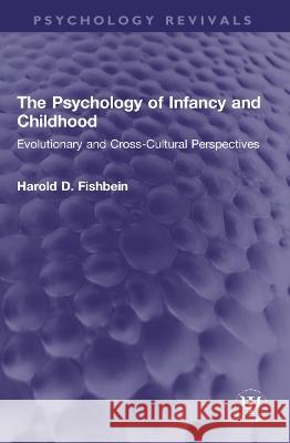 The Psychology of Infancy and Childhood: Evolutionary and Cross-Cultural Perspectives Harold D. Fishbein 9780367491086 Routledge