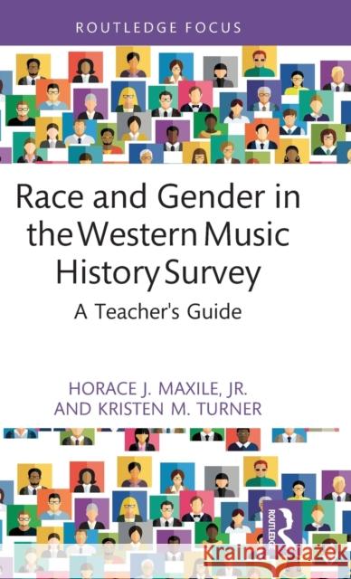 Race and Gender in the Western Music History Survey: A Teacher's Guide Horace J. Maxil Kristen M. Turner 9780367491192 Routledge