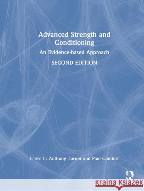 Advanced Strength and Conditioning: An Evidence-Based Approach Anthony Turner Paul Comfort 9780367491369