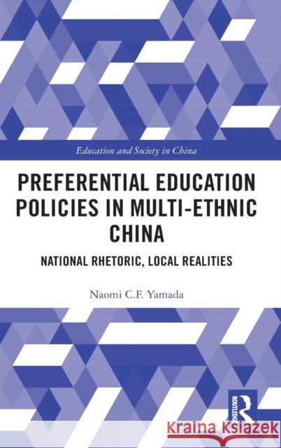 Preferential Education Policies in Multi-Ethnic China: National Rhetoric, Local Realities Naomi C. F. Yamada 9780367491390 Routledge