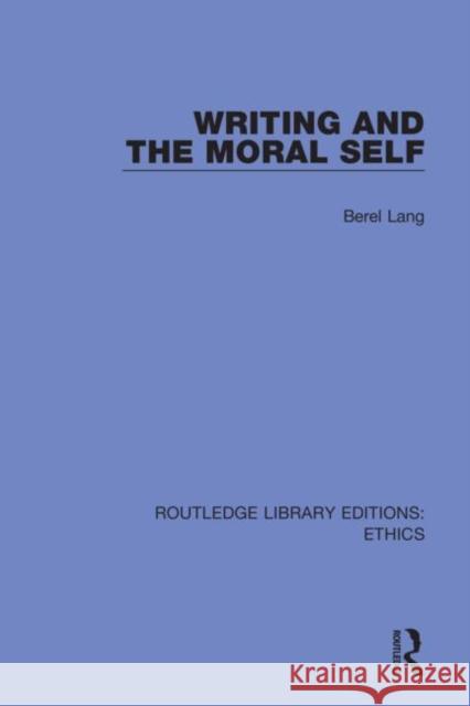 Writing and the Moral Self Berel Lang 9780367491604