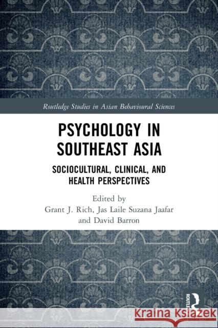 Psychology in Southeast Asia: Sociocultural, Clinical, and Health Perspectives Grant J. Rich Jas Laile Jaafar David Barron 9780367492144