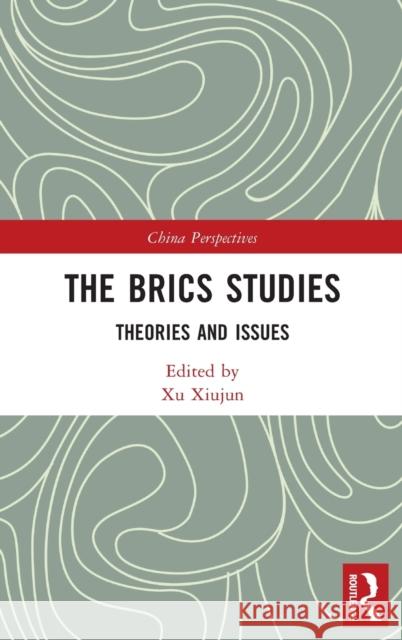 The Brics Studies: Theories and Issues Xu Xiujun Yanwen Sun 9780367492229 Routledge