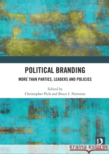 Political Branding: More Than Parties, Leaders and Policies Pich, Christopher 9780367492274 Taylor & Francis Ltd