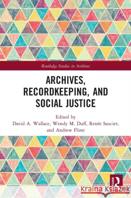 Archives, Recordkeeping and Social Justice David A. Wallace Wendy M. Duff Ren 9780367492298