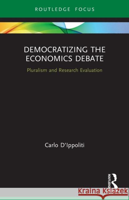 Democratizing the Economics Debate: Pluralism and Research Evaluation Carlo D'Ippoliti 9780367492311 Routledge