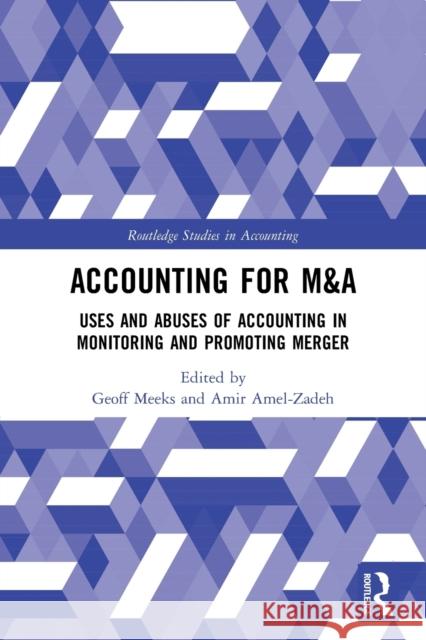 Accounting for M&A: Uses and Abuses of Accounting in Monitoring and Promoting Merger Geoff Meeks Amir Amel-Zadeh 9780367492373 Routledge