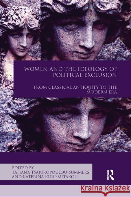 Women and the Ideology of Political Exclusion: From Classical Antiquity to the Modern Era Tatiana Tsakiropoulou-Summers Katerina Kitsi-Mitakou 9780367492458 Routledge