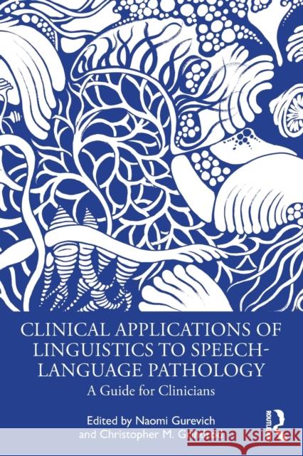 Clinical Applications of Linguistics to Speech-Language Pathology: A Guide for Clinicians Gurevich, Naomi 9780367492489 Taylor & Francis Ltd