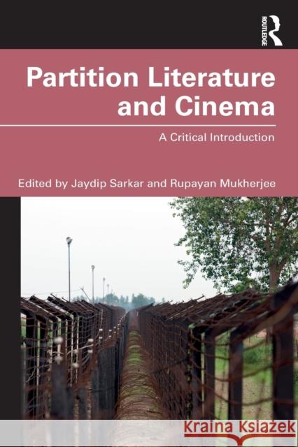 Partition Literature and Cinema: A Critical Introduction Jaydip Sarkar Rupayan Mukherjee 9780367492748 Routledge Chapman & Hall