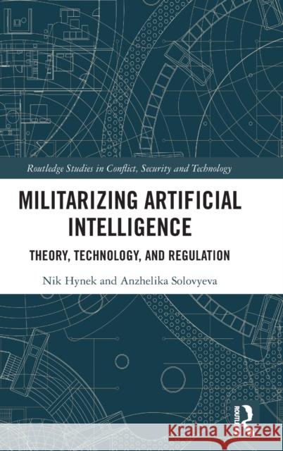 Militarizing Artificial Intelligence: Theory, Technology, and Regulation Hynek, Nik 9780367492854 Routledge
