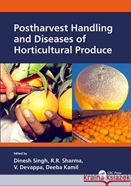 Postharvest Handling and Diseases of Horticultural Produce Singh, Dinesh 9780367492892