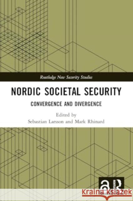 Nordic Societal Security: Convergence and Divergence Sebastian Larsson Mark Rhinard 9780367492946 Routledge