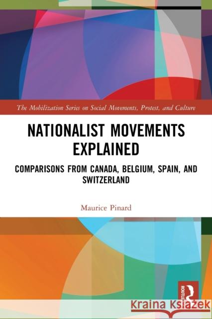 Nationalist Movements Explained: Comparisons from Canada, Belgium, Spain, and Switzerland Maurice Pinard 9780367493004