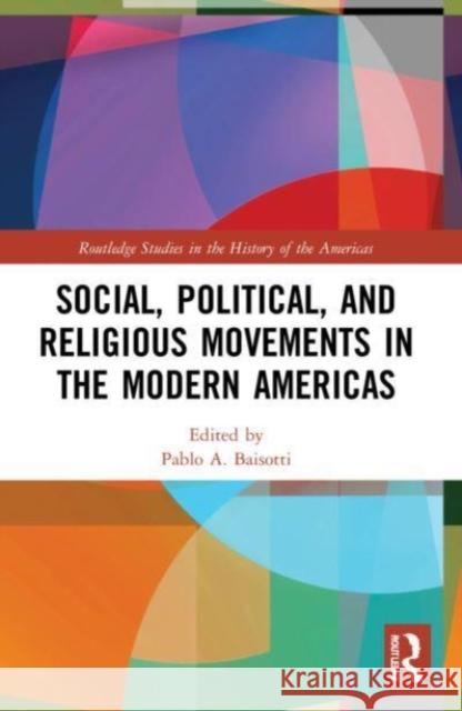 Social, Political, and Religious Movements in the Modern Americas  9780367493103 Taylor & Francis Ltd