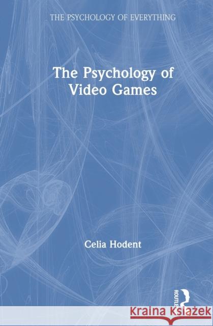 The Psychology of Video Games Celia Hodent 9780367493127 Routledge