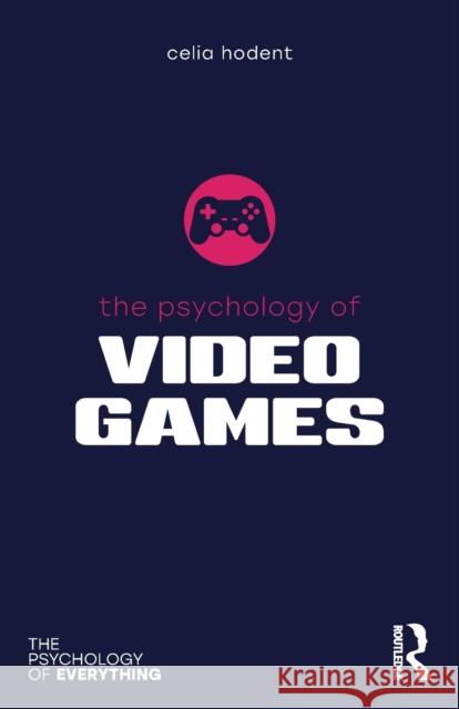 The Psychology of Video Games Celia Hodent 9780367493134 Taylor & Francis Ltd