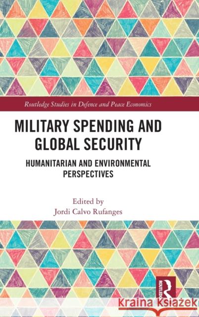 Military Spending and Global Security: Humanitarian and Environmental Perspectives Jordi Calv 9780367493394 Routledge