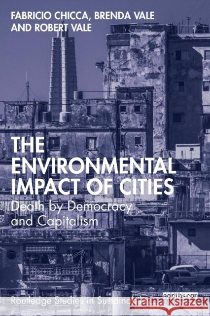 The Environmental Impact of Cities: Death by Democracy and Capitalism Chicca, Fabricio 9780367493424 Taylor & Francis Ltd