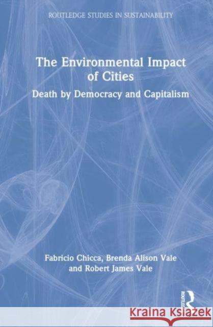 The Environmental Impact of Cities: Death by Democracy and Capitalism Chicca, Fabricio 9780367493431