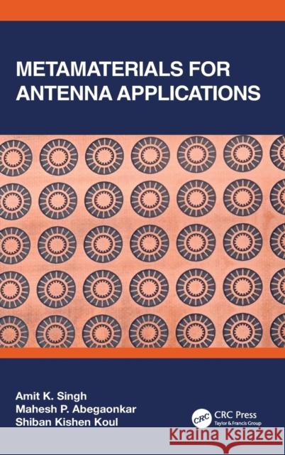 Metamaterials for Antenna Applications Amit Kumar Singh Mahesh Abegaonkar Shiban Kishen Koul 9780367493509