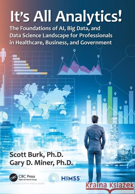 It's All Analytics!: The Foundations of Al, Big Data and Data Science Landscape for Professionals in Healthcare, Business, and Government Burk, Scott 9780367493790 Taylor & Francis Ltd