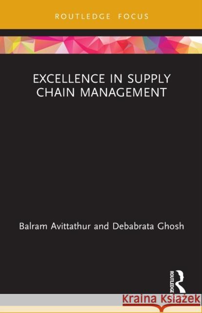 Excellence in Supply Chain Management Balram Avittathur Debabrata Ghosh 9780367494032 Routledge