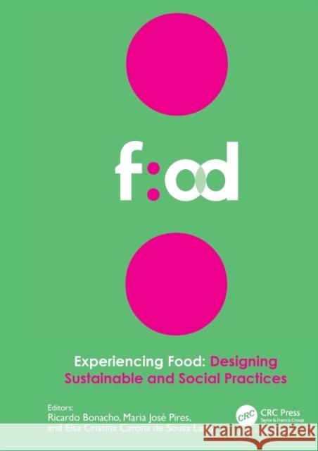 Experiencing Food, Designing Sustainable and Social Practices: Proceedings of the 2nd International Conference on Food Design and Food Studies (Efood Bonacho, Ricardo 9780367494148 CRC Press