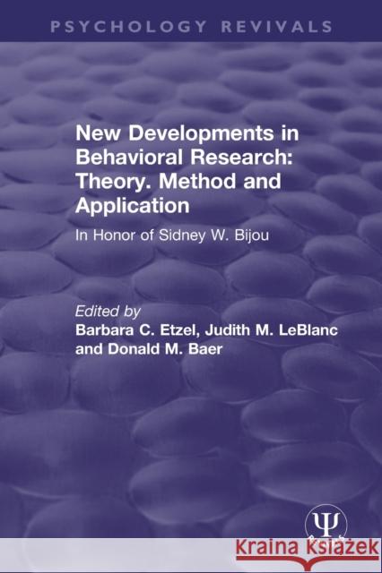 New Developments in Behavioral Research: Theory, Method and Application: In Honor of Sidney W. Bijou Barbara C. Etzel Judith M. LeBlanc Donald M. Baer 9780367494254 Routledge