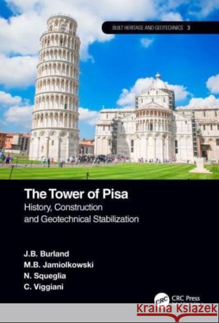 The Tower of Pisa: History, Construction and Geotechnical Stabilization J. B. Burland M. B. Jamiolkowski N. Squeglia 9780367494285 CRC Press