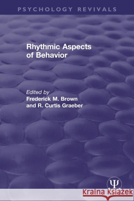 Rhythmic Aspects of Behavior Frederick M. Brown R. Curtis Graeber 9780367494322