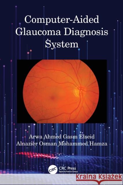 Computer-Aided Glaucoma Diagnosis System Arwa Ahmed Gas Alnazier Osman Mohamme 9780367494438