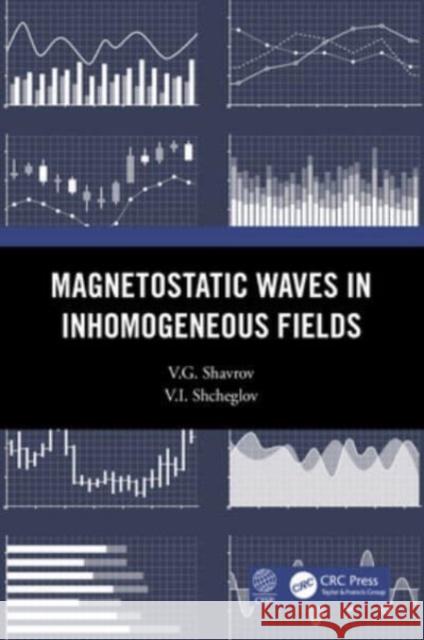 Magnetostatic Waves in Inhomogeneous Fields V. G. Shavrov V. I. Shcheglov 9780367494490 CRC Press