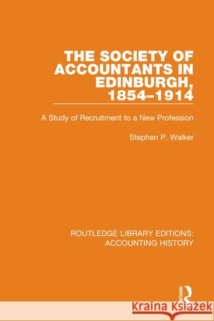The Society of Accountants in Edinburgh, 1854-1914: A Study of Recruitment to a New Profession  9780367494506 Routledge