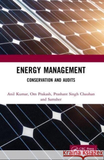 Energy Management: Conservation and Audits Anil Kumar (PDPM-IIITDM Jabalpur, India) Om Prakash Prashant Singh Chauhan (Gaya College of  9780367494933 CRC Press