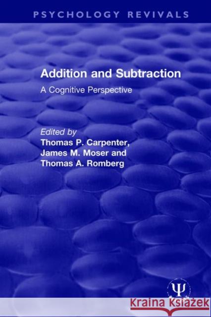Addition and Subtraction: A Cognitive Perspective Thomas P. Carpenter James M. Moser Thomas a. Romberg 9780367495442