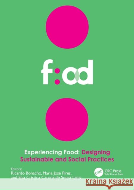 Experiencing Food: Designing Sustainable and Social Practices: Proceedings of the 2nd International Conference on Food Design and Food St Bonacho, Ricardo 9780367495473 CRC Press