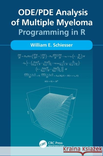 Ode/Pde Analysis of Multiple Myeloma: Programming in R Schiesser, William 9780367495510