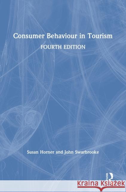 Consumer Behaviour in Tourism Susan Horner John Swarbrooke 9780367495633