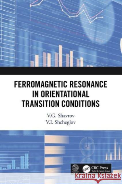 Ferromagnetic Resonance in Orientational Transition Conditions V. G. Shavrov V. I. Shcheglov 9780367496043 CRC Press