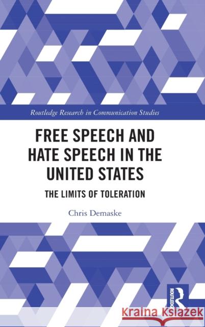 Free Speech and Hate Speech in the United States: The Limits of Toleration Demaske, Chris 9780367496098 Routledge